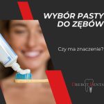 Wybór pasty do zębów